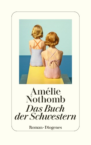 Amélie Nothomb Das Buch der Schwestern